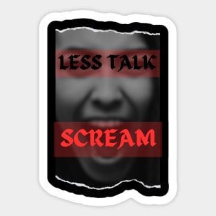 Less Talk, SCREAM!!! Sticker